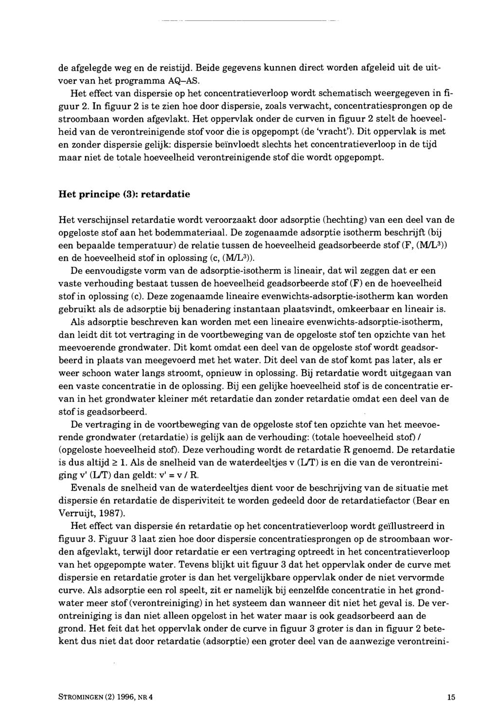 de afgelegde weg en de reistijd. Beide gegevens kunnen direct worden afgeleid uit de uitvoer van het programma AQ-AS.