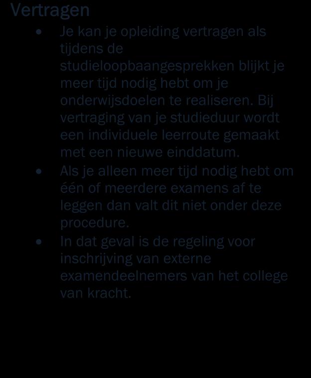 Sommige studenten zijn bij voorbeeld in staat om sneller hun onderwijsdoelen te realiseren en andere kunnen daar meer tijd voor nodig hebben.