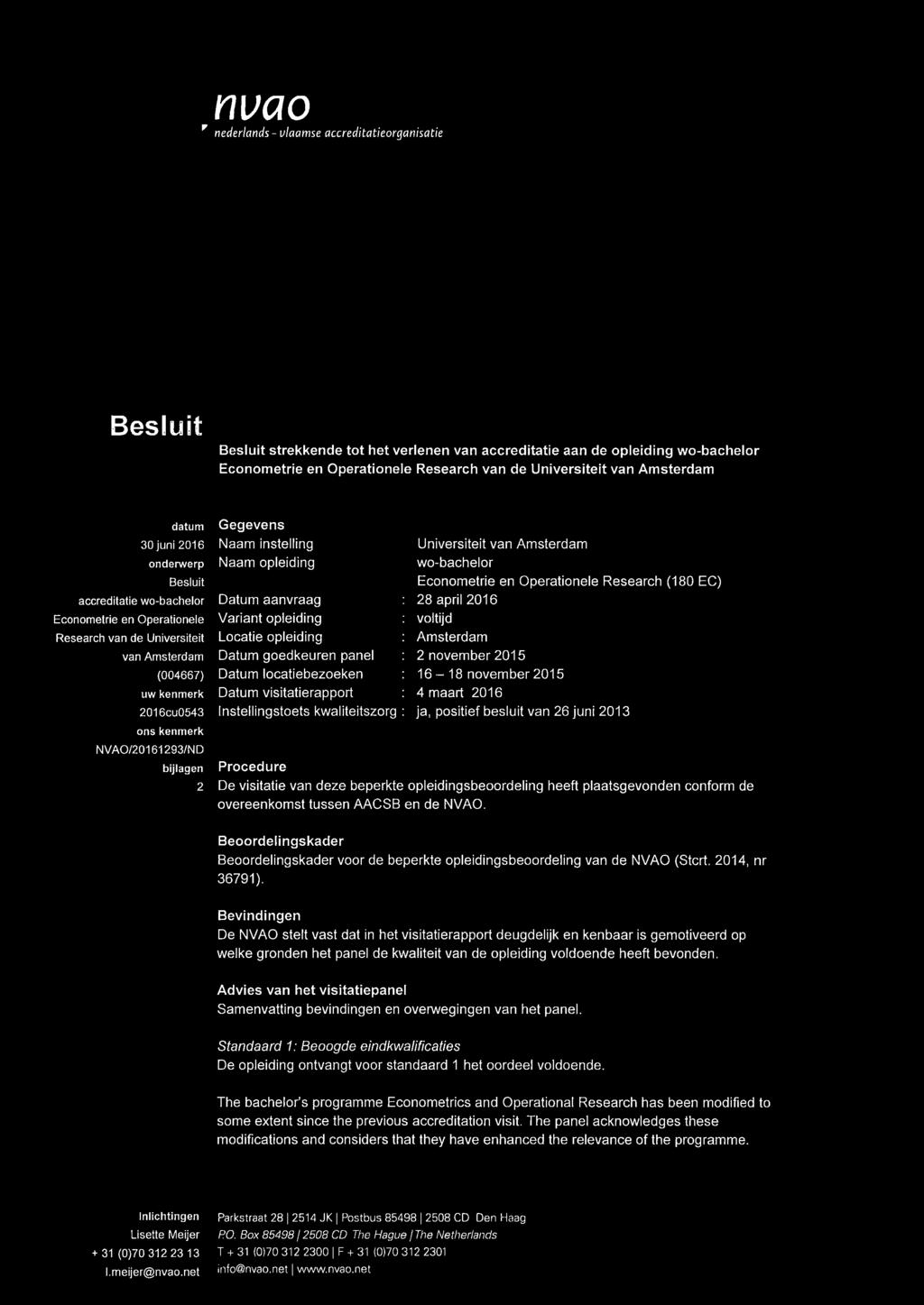 NVAO/20161293/ND bijlagen Gegevens Naam instelling Naam opleiding Datum aanvraag Variant opleiding Locatie opleiding Datum goedkeuren panel Datum locatiebezoeken Datum visitatierapport