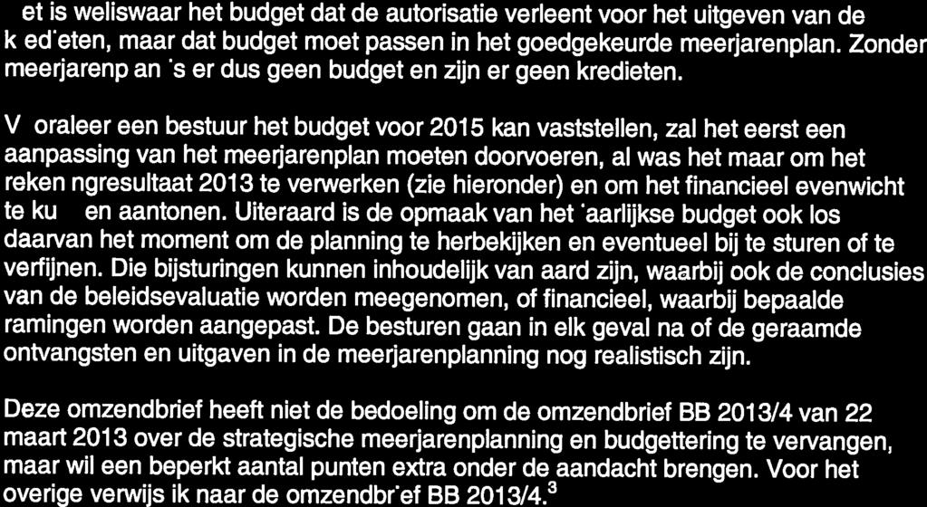 rekengresultaat 2013 te verwerken (zie hieronr) en om het fancieel evenwicht te kunnen aantonen.