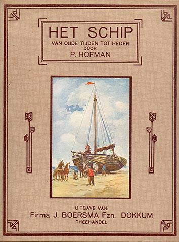 Het schip van oude tijden tot heden. (ca. 1932). Door P. Hofman Slappe lichtbruine gewolkte kaft, geplakt met paars sierkoord; idem met stijve kaft.