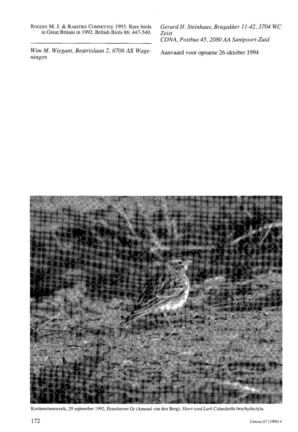 ROGERS M. J. & RARITIES COMMITTEE 1993. Rare birds in Great Britain in 1992. British Birds 86: 447-540. Wim M. Wiegant, Beatrixlaan 2,6706 AX Wageningen Gerard H.