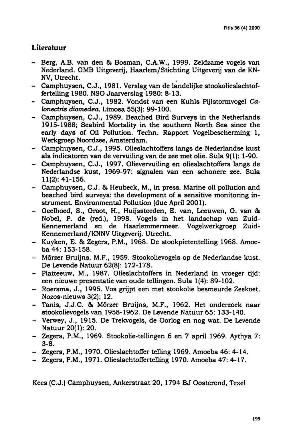 Camphuysen, Camphuysen, Camphuysen, Camphuysen, Kuyken, Mörzer Platteeuw, Roersma, Tanis, Zegers, Zegers, Fitls 36 (4) 2000 Literatuur Berg, A.B. van den & Bosman, C.A.W., 1999.