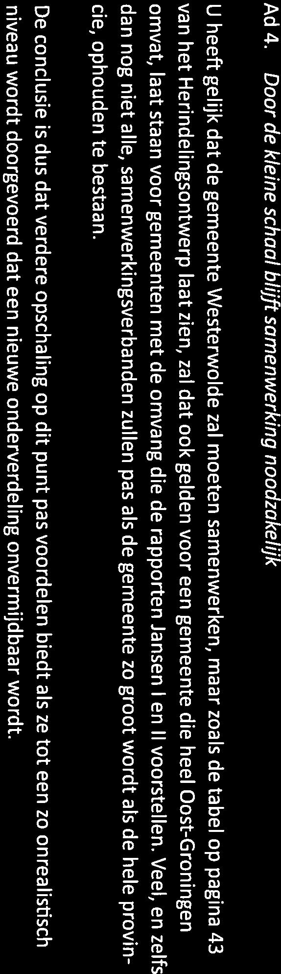 omvang. Op pagina 45 kunt u vinden dat een gemeente met de omvang van Westerwolde beter in staat is het kernenbeleid overeind te houden.