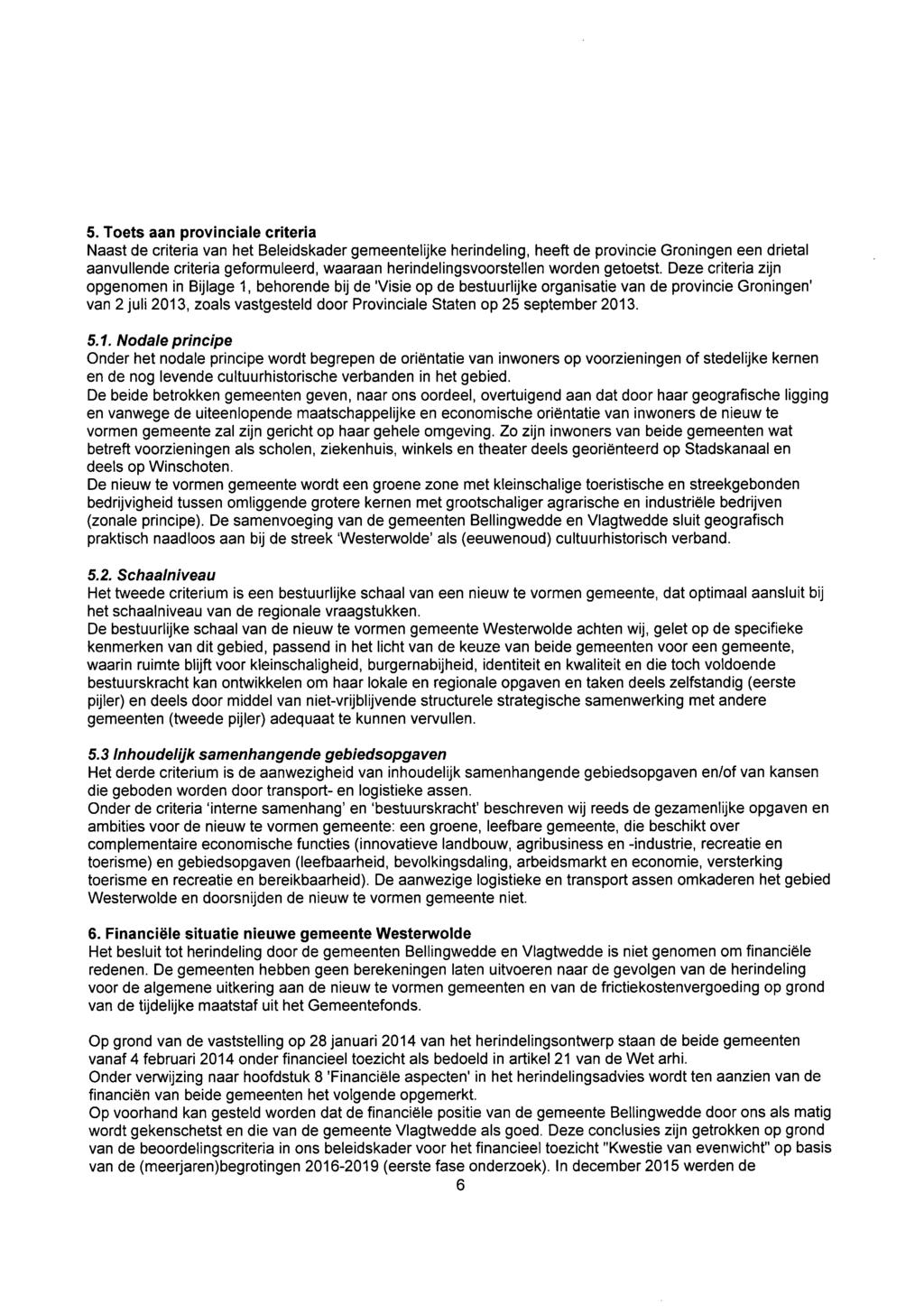 5. Toets aan provinciale criteria Naast de criteria van het Beleidskader gemeentelijke herindeling, heeft de provincie Groningen een drietal aanvullende criteria geformuleerd, waaraan