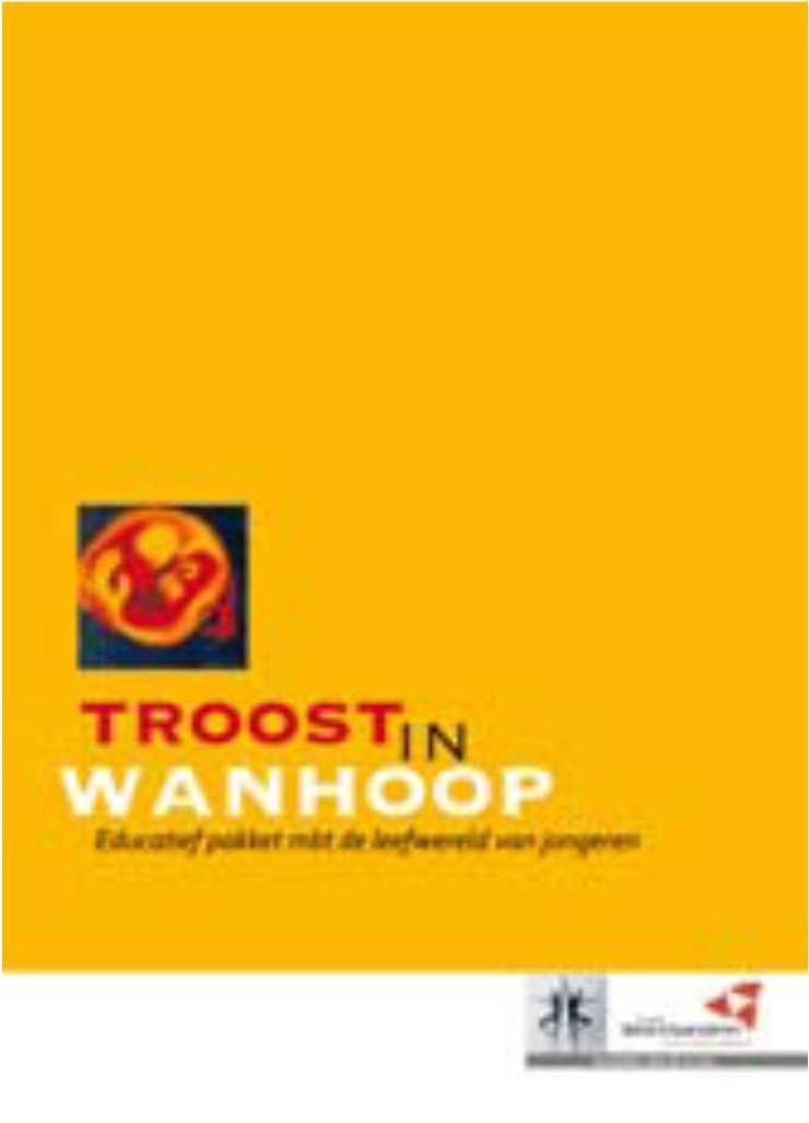 Troost in wanhoop 12-18 jarigen Draaiboek met o.a. (2010) informatie en 50 werkvormen -M Afscheid Rouw Dit educatief pakket 'Troost in Wanhoop' omvat drie delen.