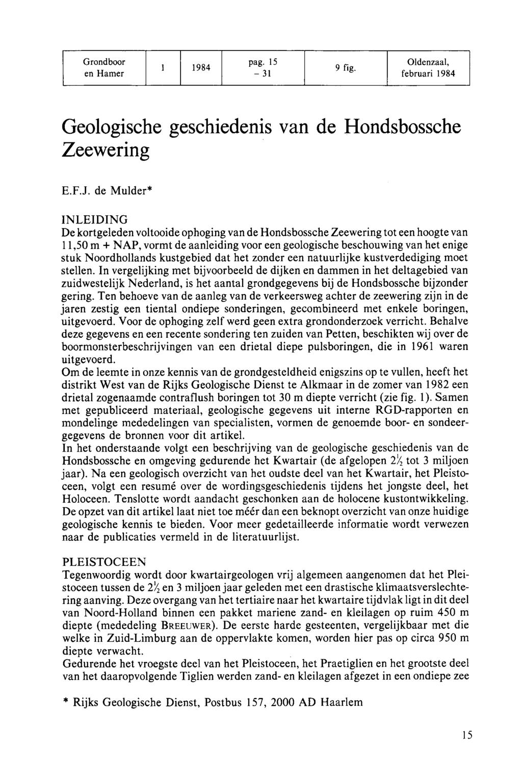 Grondboor, pag. 15 ^. Oldenzaal, 1 1984 9 fie ë en Hamer -31 ' februari 1984 Geologische geschiedenis van de Hondsbossche Zeewering E.F.J.