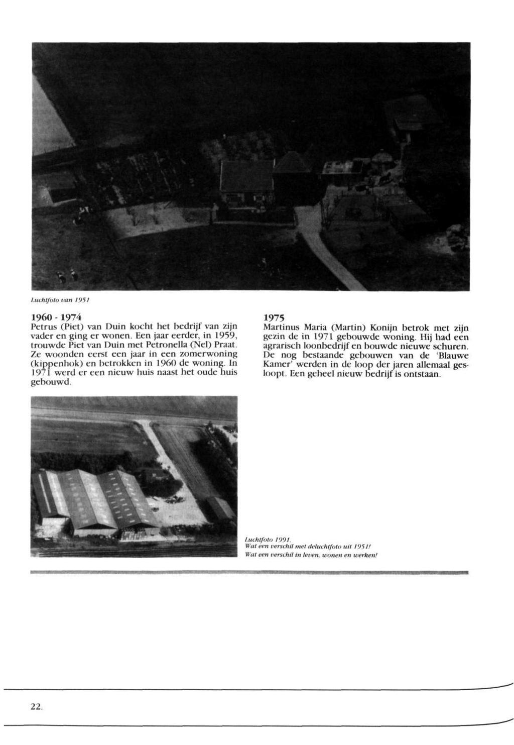 Luchtfoto van 1951 1960-1974 Petrus (Piet) van Duin kocht het bedrijf van zijn vader en ging er wonen. Een jaar eerder, in 1959, trouwde Piet van Duin met Petronella (Nel) Praat.