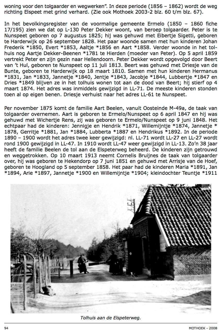 woning voor den tolgaarder en wegwerken". In deze periode (1856-1862) wordt de weg richting Elspeet met grind verhard. (Zie ook Mothoek 2003-2 blz. 60 t/m blz. 67).