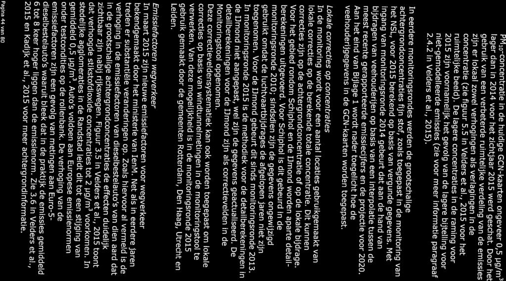 gebruik van een verbeterde ruimtelijke verdeling van de emissies ruimtelijke beeld). De lagere concentraties in de raming voor concentratie (zie figuur 5.5 in Velders et al.
