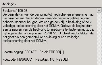 11.6 11.6.6 Melding 6: Foutieve begindatum Melding De begindatum van de beslissing tot medische tenlasteneming mag niet vroeger zijn dan 45 dagen vanaf de beslissingsdatum ervan, behalve wanneer het