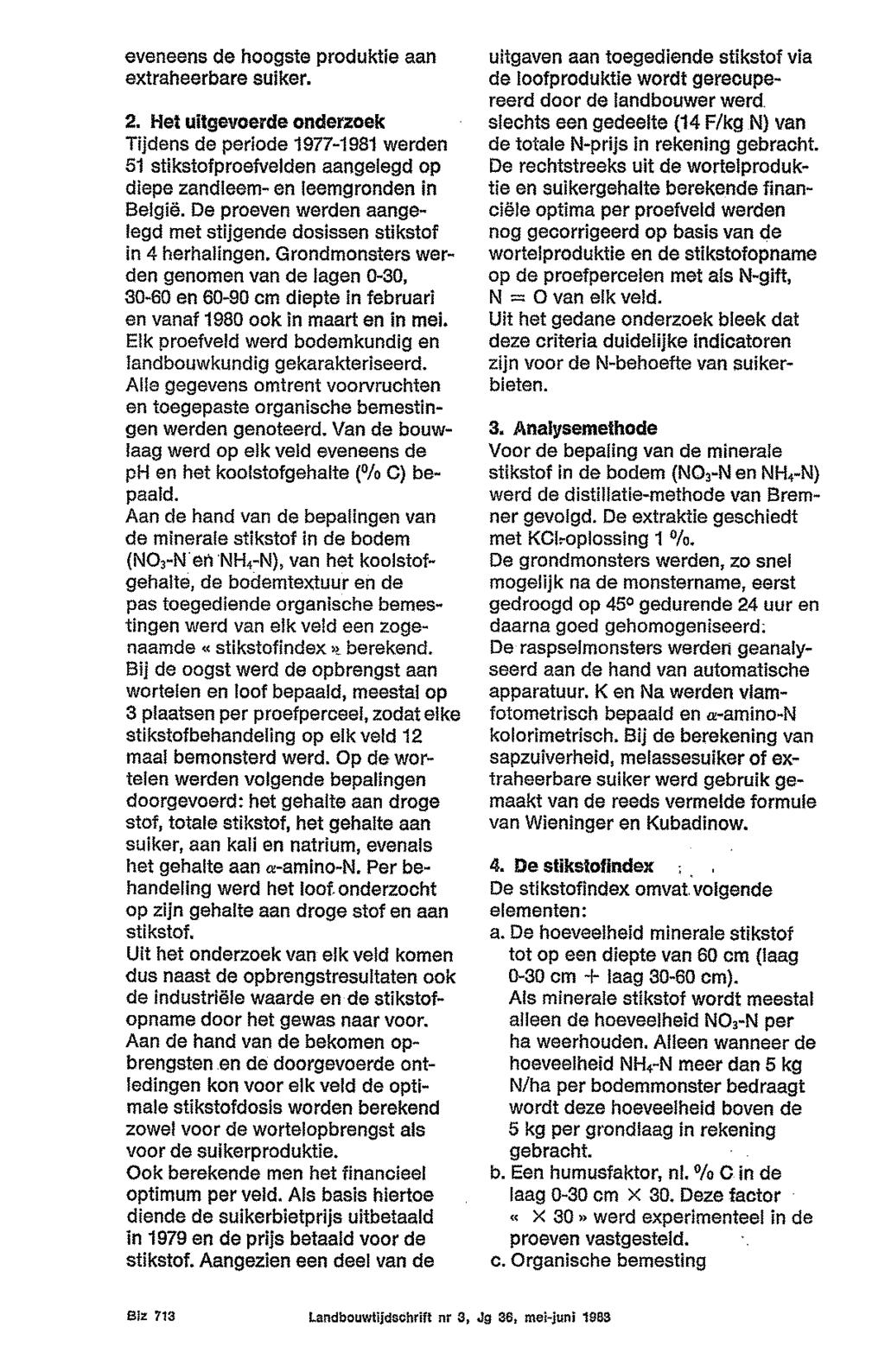 eveneens de hoogste produktie aan extraheerbare suiker. 2. Het uitgevoerde onderzoek Tijdens de periode 1977-1981 werden 51 stikstofproefvelden aangelegd op diepe zandleem- en leemgronden in Belgia.