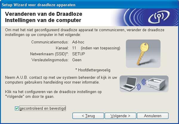 Draadloze configuratie voor Windows m Om te kunnen communiceren met de niet-geconfigureerde draadloze machine, moet u de draadloze instellingen van deze computer tijdelijk wijzigen in de