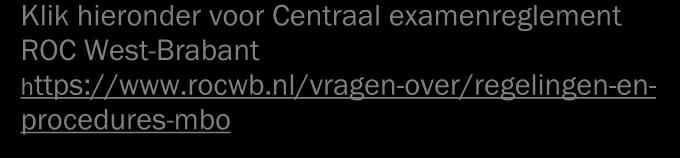 examinering van het college en de aanvullende regels van de opleiding. Examenreglement ROC West-Brabant In het document vindt je o.a. informatie over: inschrijving examens