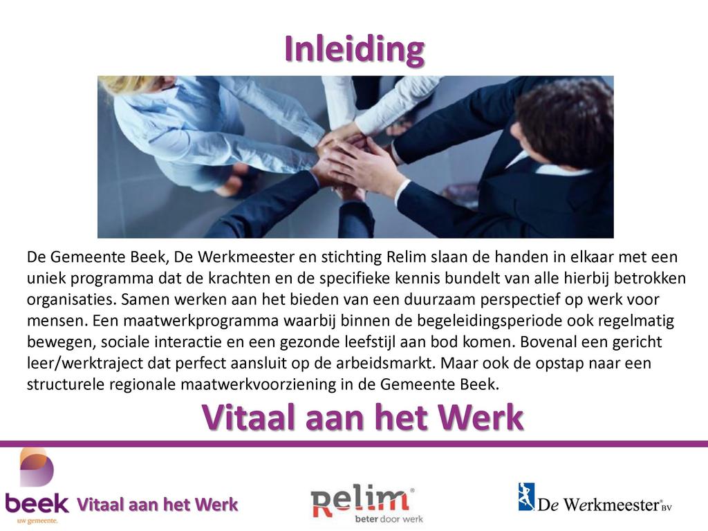 Inleiding De Gemeente Beek, De Werkmeester en stichting Relim slaan de handen in elkaar met een uniek programma dat de krachten en de specifieke kennis bundelt van alle hierbij betrokken organisaties.