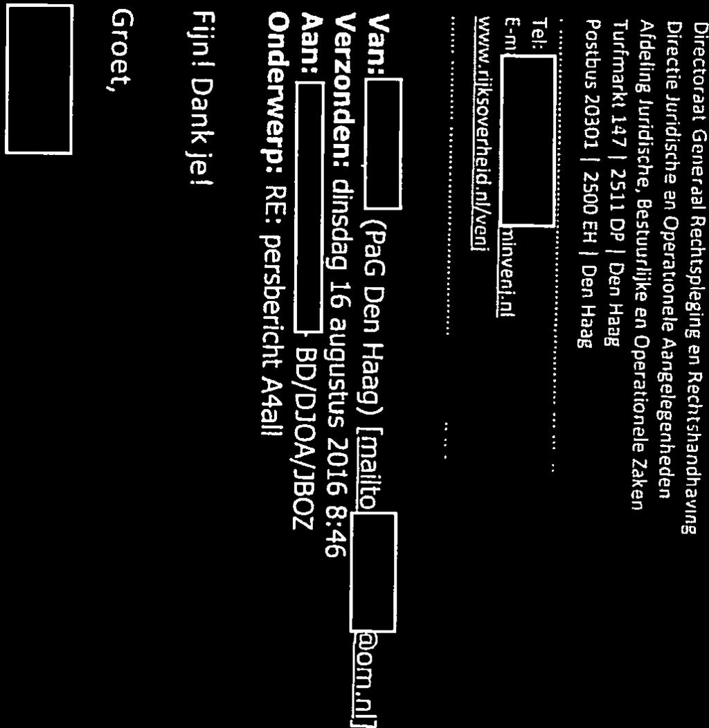 Hoi Onderwerp: Fwd: persbericht A4a11 Aan D/DJ0A/38OZ Verzonden: maandag 15 augustus 2016 21:14 Van:j JPaG Den Haag) [mailto:j j om.