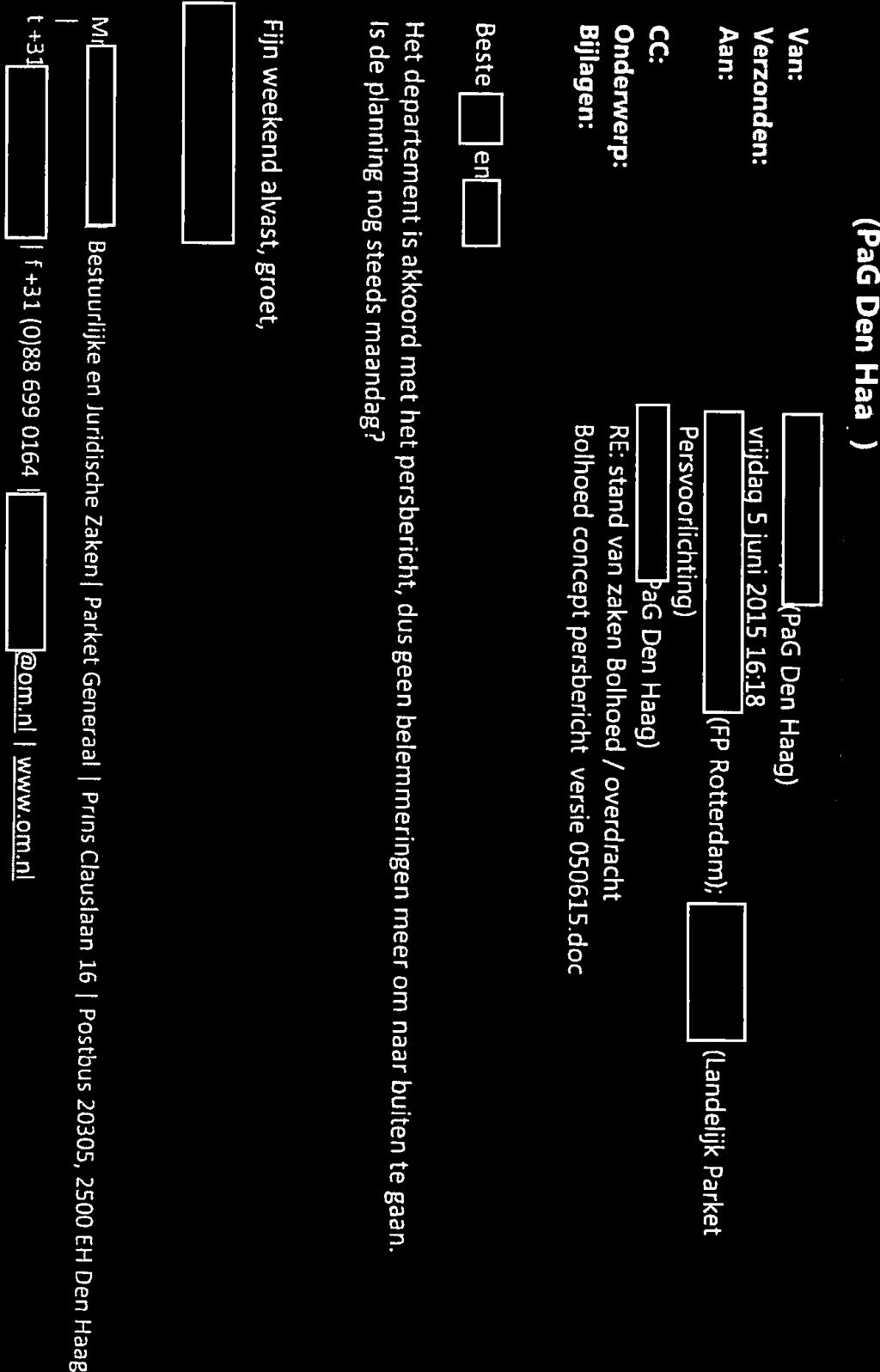 Ik zorg Haj Onderwerp: stand van zaken Bolhoed / overdracht CCd Haag) Aa 9 FP Rotterdam) Verzonden: donderdag 4juni 2015 11:26 Van: Den Haag) Groet, De pers wordt via het LP/I ediend.