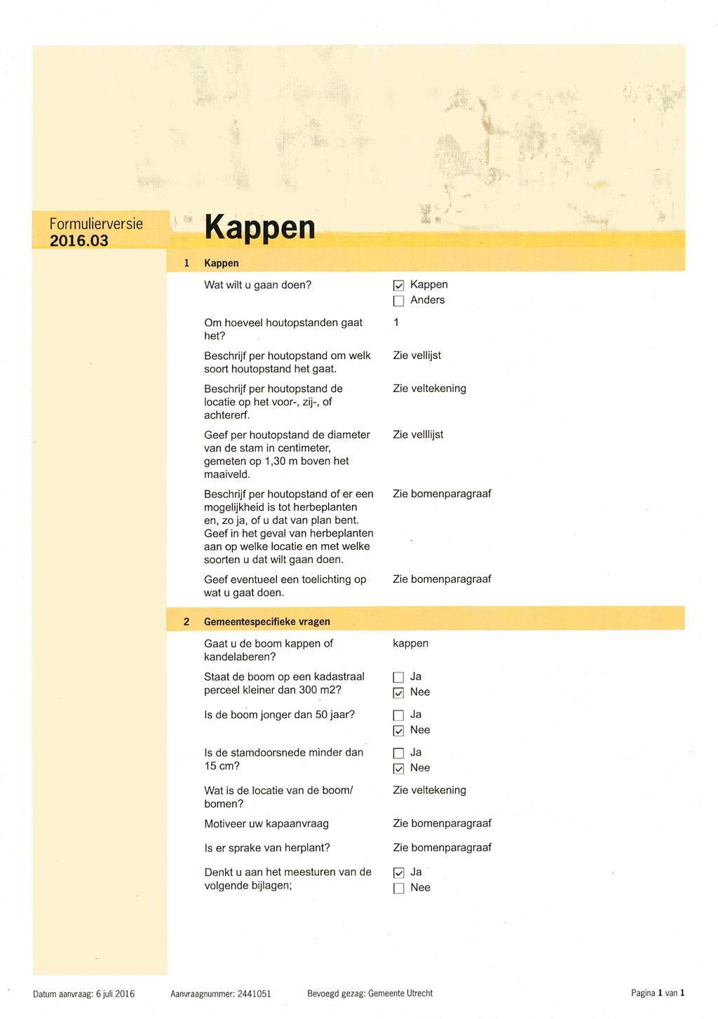 Formulierversie 2016.03 Kappen Kappen Wat wilt u gaan doen? Om hoeveel houtopstanden gaat het? Beschrijf per houtopstand om welk soort houtopstand het gaat.