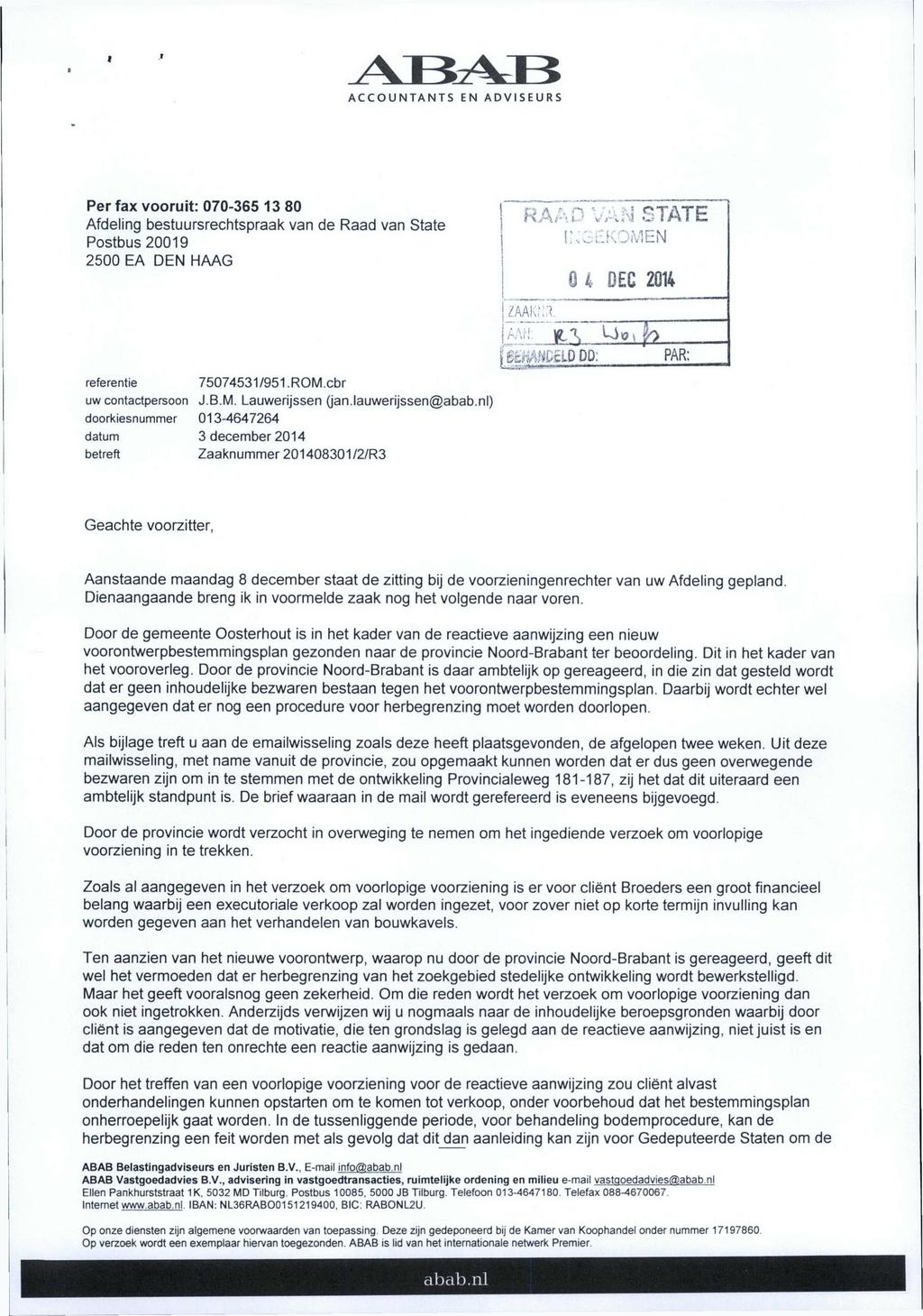 I ACCOUNTANTS EN ADVISEURS Per fax vooruit: 070-365 13 80 Afdeling bestuursrechtspraak van de Raad van State Postbus 20019 2500 EA DEN HAAG RAAD VÁN STATE INGEKOMEN 0 4 DEC 2014 ZAAKNÍl.