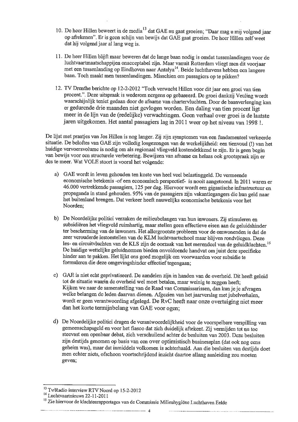 10. De heer Hillen beween in de mcdia 13 dat GAE an gaat groeien; "Daar mag u mij volgend jaar op afrekenen". Er is geen schijn van bewijs dat GAE gaat groeien.