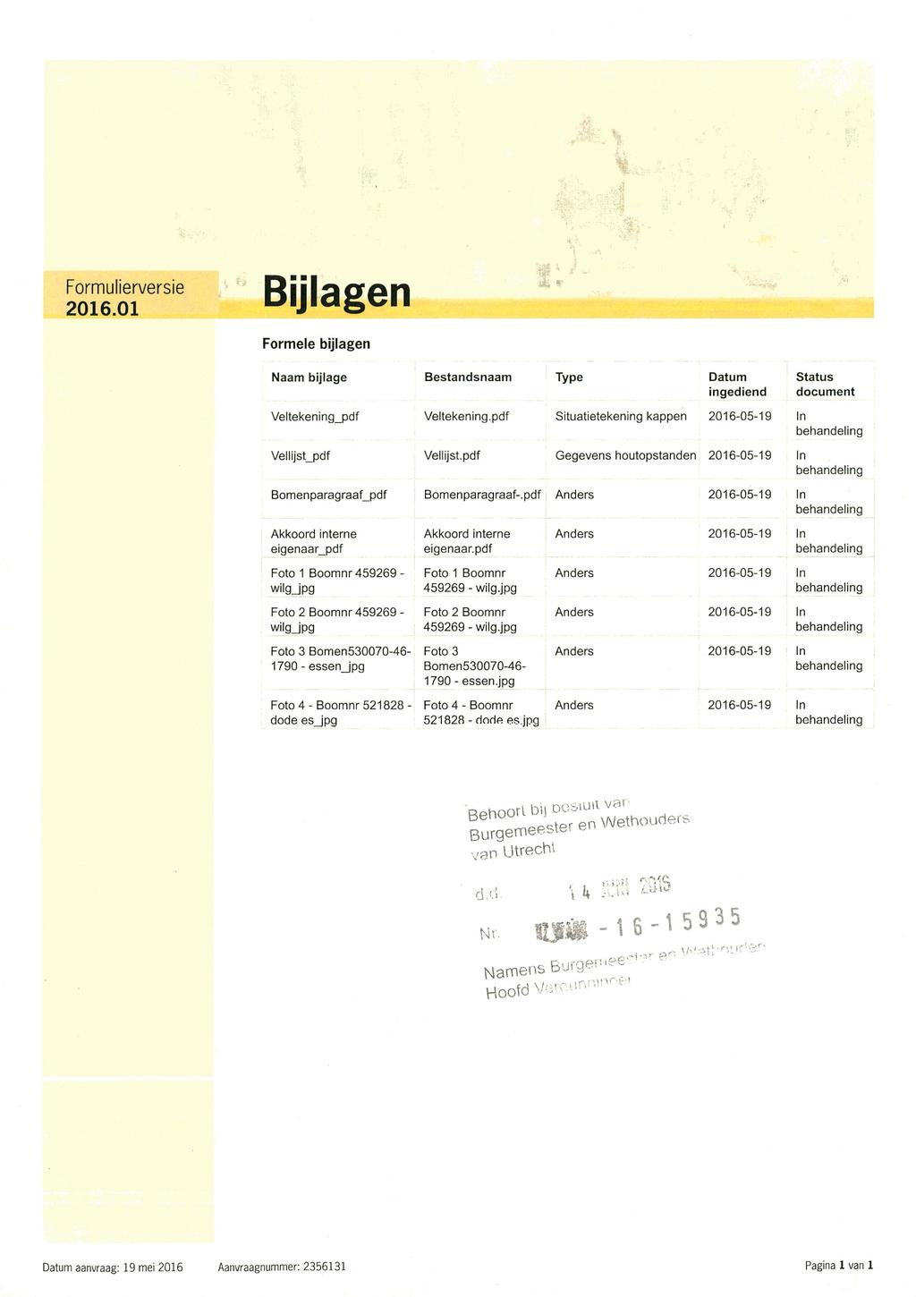 Formulierversie RÜI^IGrotl 2016.01 DlJldgtJll Formele bijlagen Naam bijlage Bestandsnaam Type Datum ingediend Status document Veltekening_pdf Veltekening.