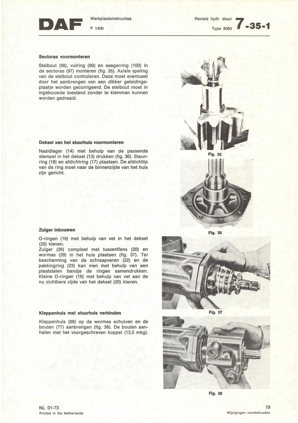 DAF ::';*"'*tructies Revisie hydr. stuur ql rype 8o6o I '35'l Sectoras voormonteren Stelbout (98), vulring (99) en seegerring (100) in de sectoras (97) monteren (fig. 35).