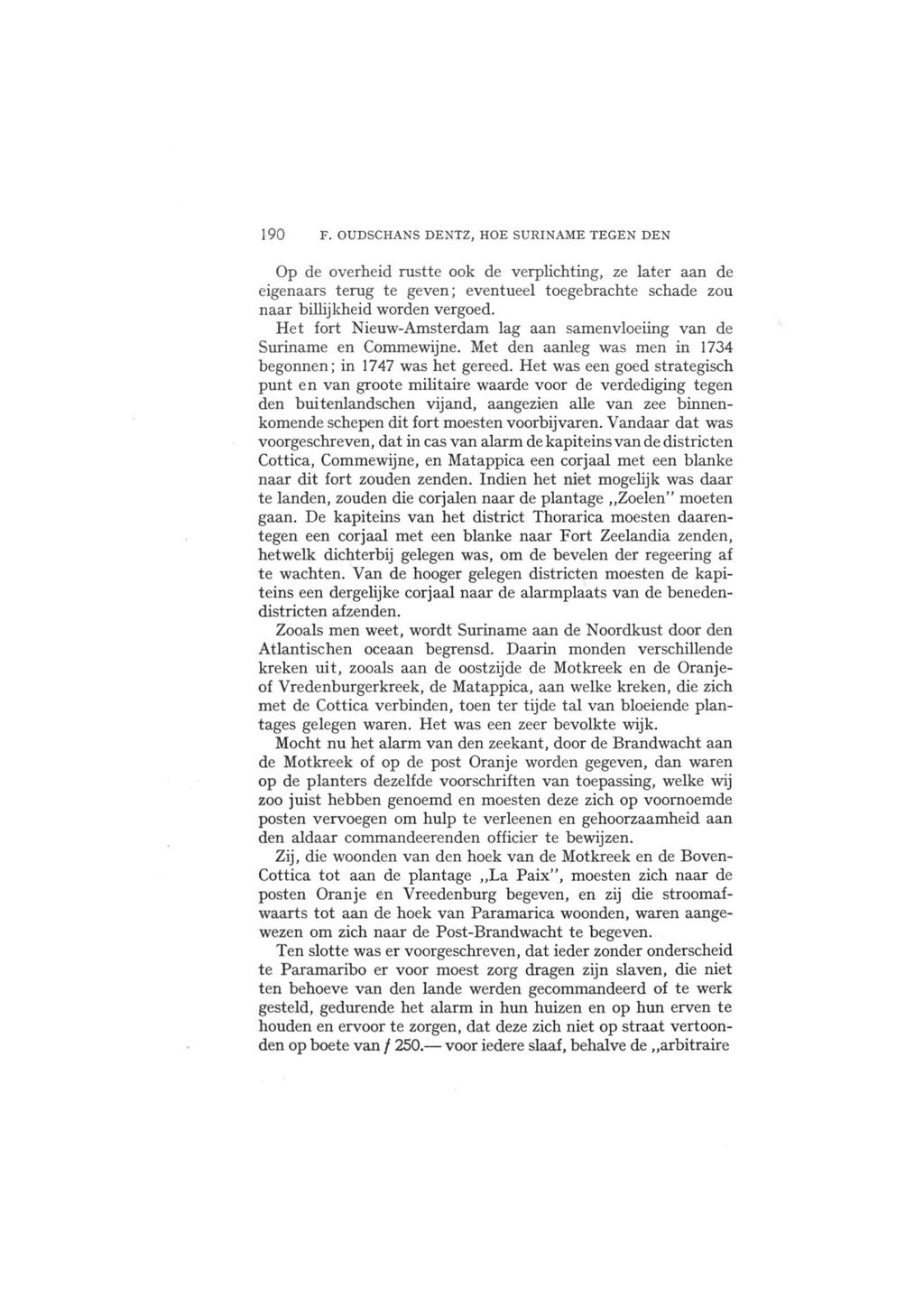 190 F. OUDSCHANS DENTZ, HOE SURINAME TEGEN DEN Op de overheid rustte ook de verplichting, ze later aan de eigenaars terug te geven; eventueel toegebrachte schade zou naar billijkheid worden vergoed.