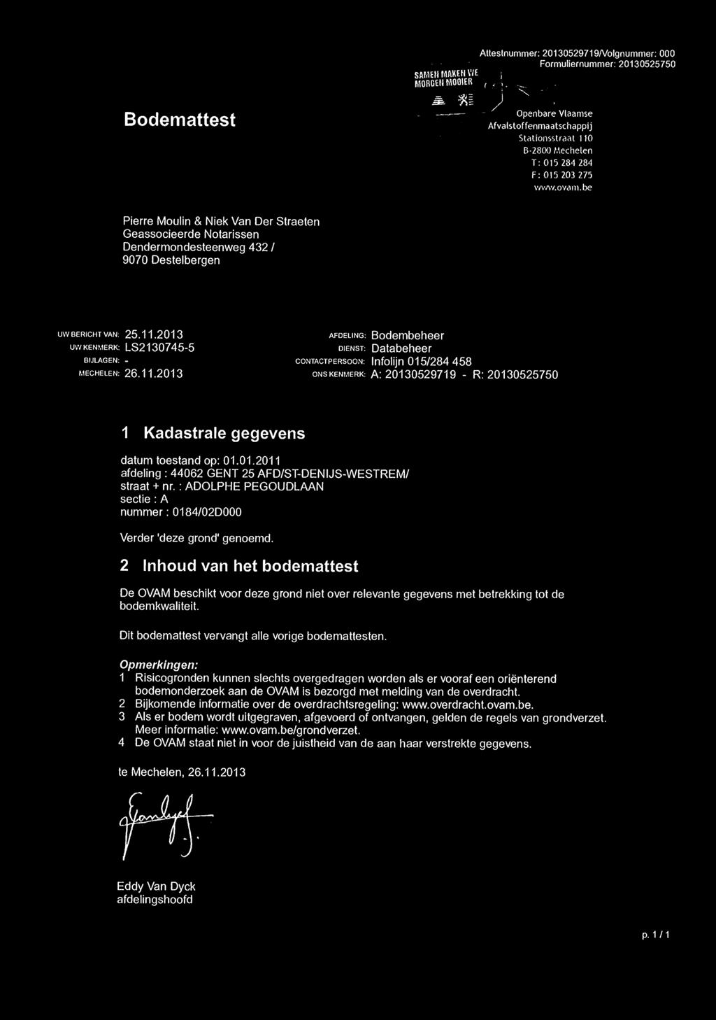 Bodemattest Attestnummer: 20130529719Nolgnummer: 000 Formuliernummer: 20130525750 SAMEN MAKEti VIEt ( MOEIGEN MOOIER al0311c- -_, ) Openbare Vtaamse Afvatstoffenmaatschappij Stationsstraat 110 8-2800