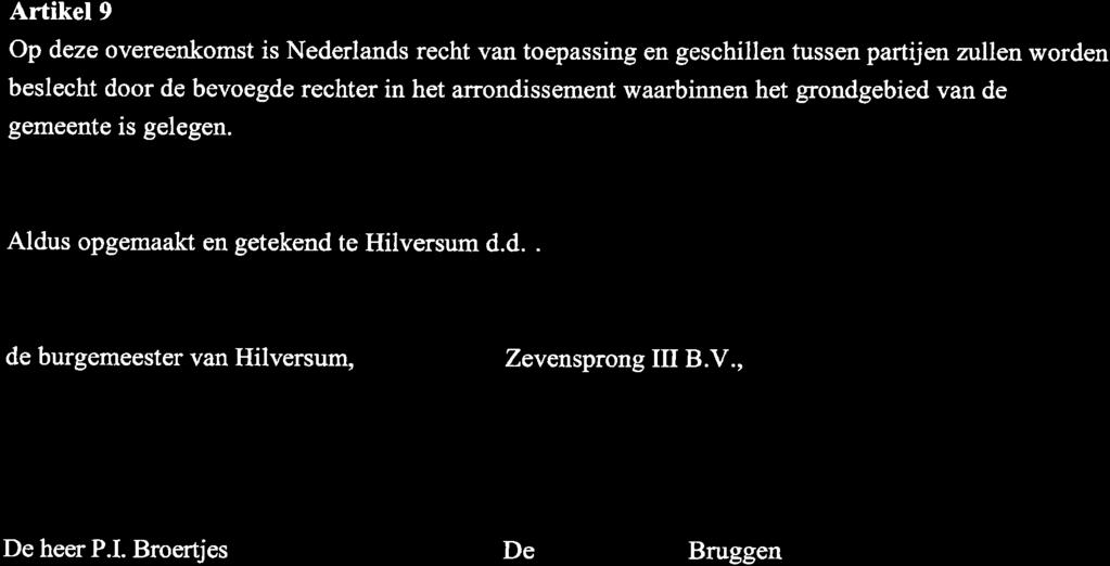 Artikel9 Op deze overeenkomst is Nederlands recht van toepassing en geschillen tussen partijen zullen worden beslecht door de bevoegde rechter in het arrondissement waarbinnen het