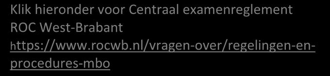 examinering van het college en de aanvullende regels van de opleiding. Examenreglement ROC West-Brabant In het document vindt je o.a. informatie over: inschrijving examens