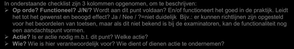 : er kunnen richtlijnen zijn opgesteld voor het beoordelen van toetsen, maar als dit niet bekend is bij de examinatoren, kan de functionaliteit nog een aandachtspunt vormen. Actie?