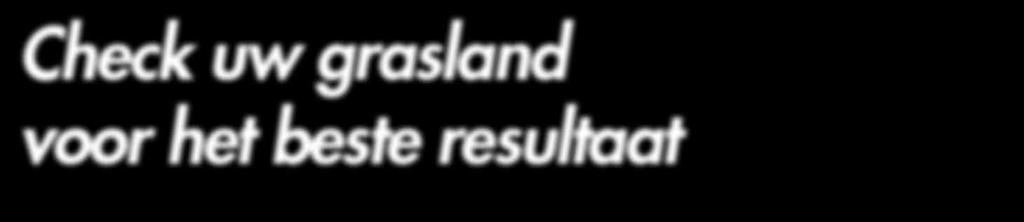 Check uw grasland voor het beste resultaat Hoeveel gras u op uw bedrijf kunt produceren hangt af van vele factoren.