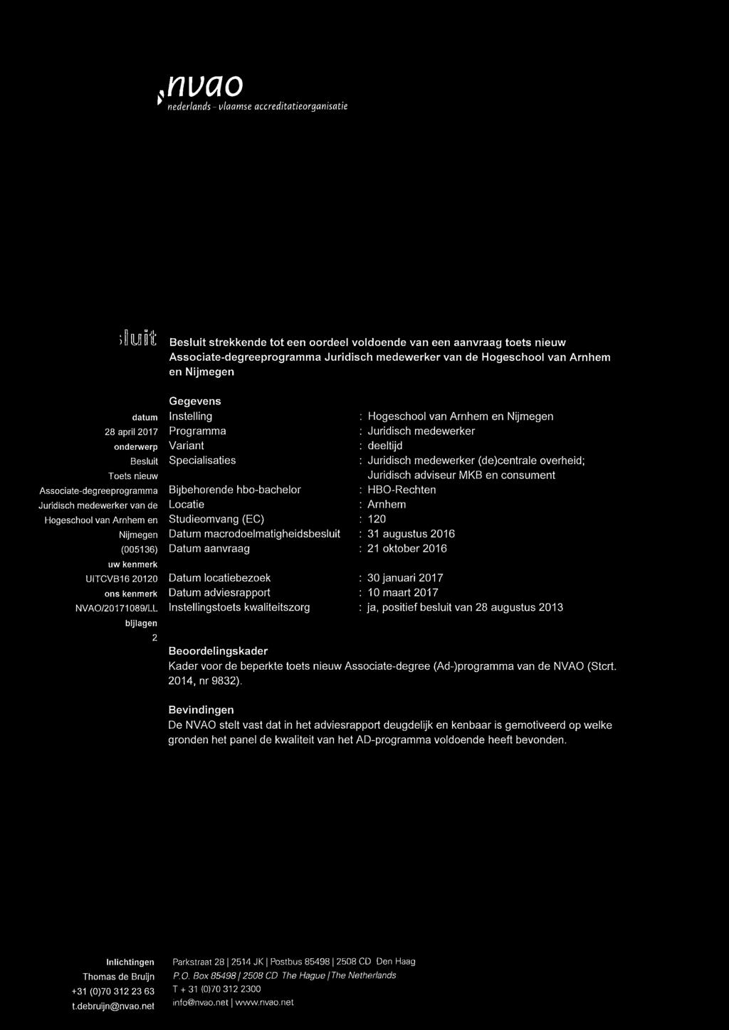 kenmerk NVAO/20171089/LL bijlagen 2 Gegevens Instelling Programma Variant Specialisaties Bijbehorende hbo-bachelor Locatie Studieomvang (EC) Datum macrodoelmatigheidsbesluit Datum aanvraag Datum