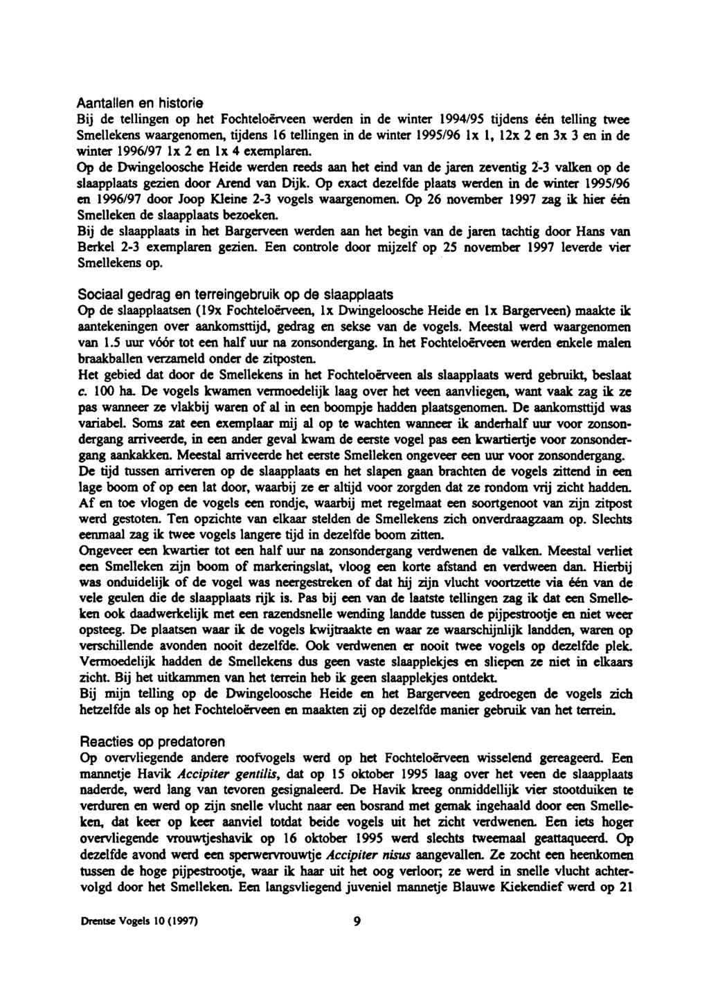 Drentse Vogels 10(1997) 9 Aantallen en historie Bij de tellingen het Fochteloërveen werden in de winter 1994/95 tijdens één telling twee Smellekens waargenomen, tijdens 16 tellingen in de winter