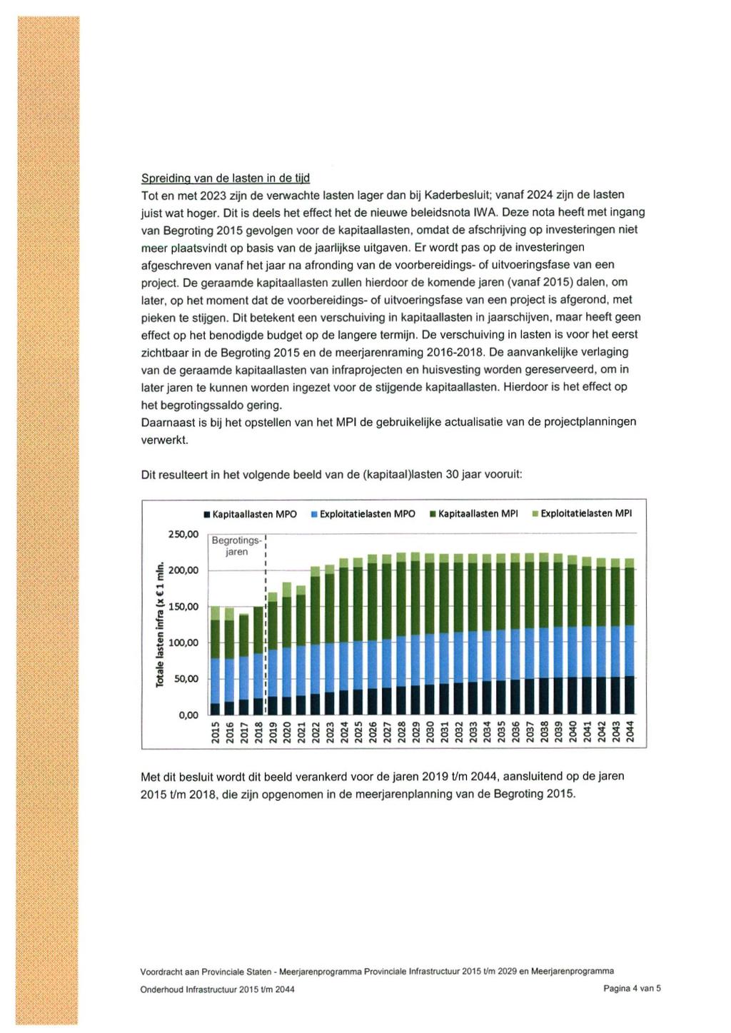 SpreidinQ van de lasten in de tiid Tot en met 2023 zijn de verwachte lasten lager dan bij Kaderbesluit; vanaf 2024 zijn de lasten juist wat hoger.