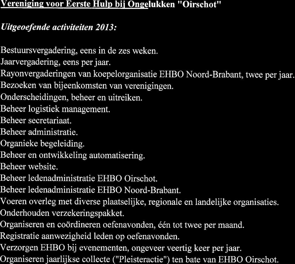 Vereniging voor Eerste Huln bii Ongelukken "Oirschot" Uitgeoefende activiteiten 20 I 3 : Bestuursvergadering, eens in de zes weken. Jaarvergadering, eens per j aar.