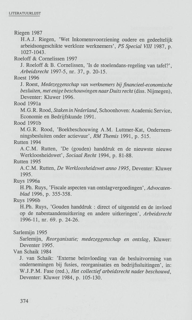 Riegen 1987 H.A.J. Riegen, 'Wet Inkomensvoorziening oudere en gedeeltelijk arbeidsongeschikte werkloze werknemers', PS Special VIII1987, p. 1027-1043. Roeloff & Cornelissen 1997 J. Roeloff & B.