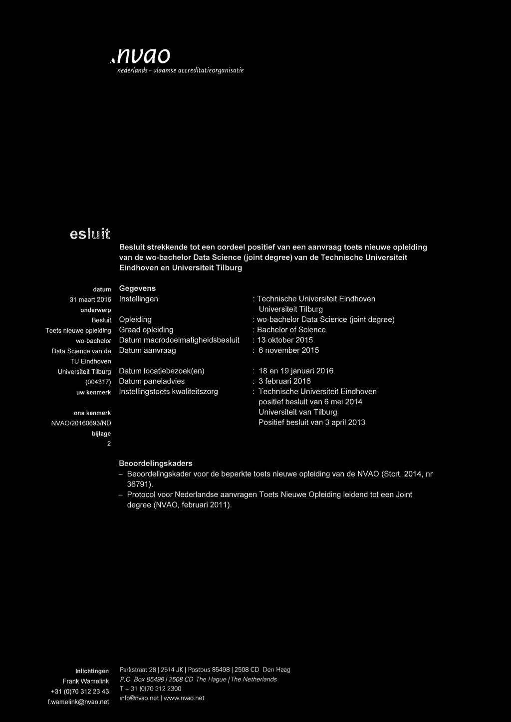 kenmerk ons kenmerk NVAO/20160693/ND bijlage 2 Gegevens Instellingen Opleiding Graad opleiding Datum macrodoelmatigheidsbesluit Datum aanvraag Datum locatiebezoek(en) Datum paneladvies