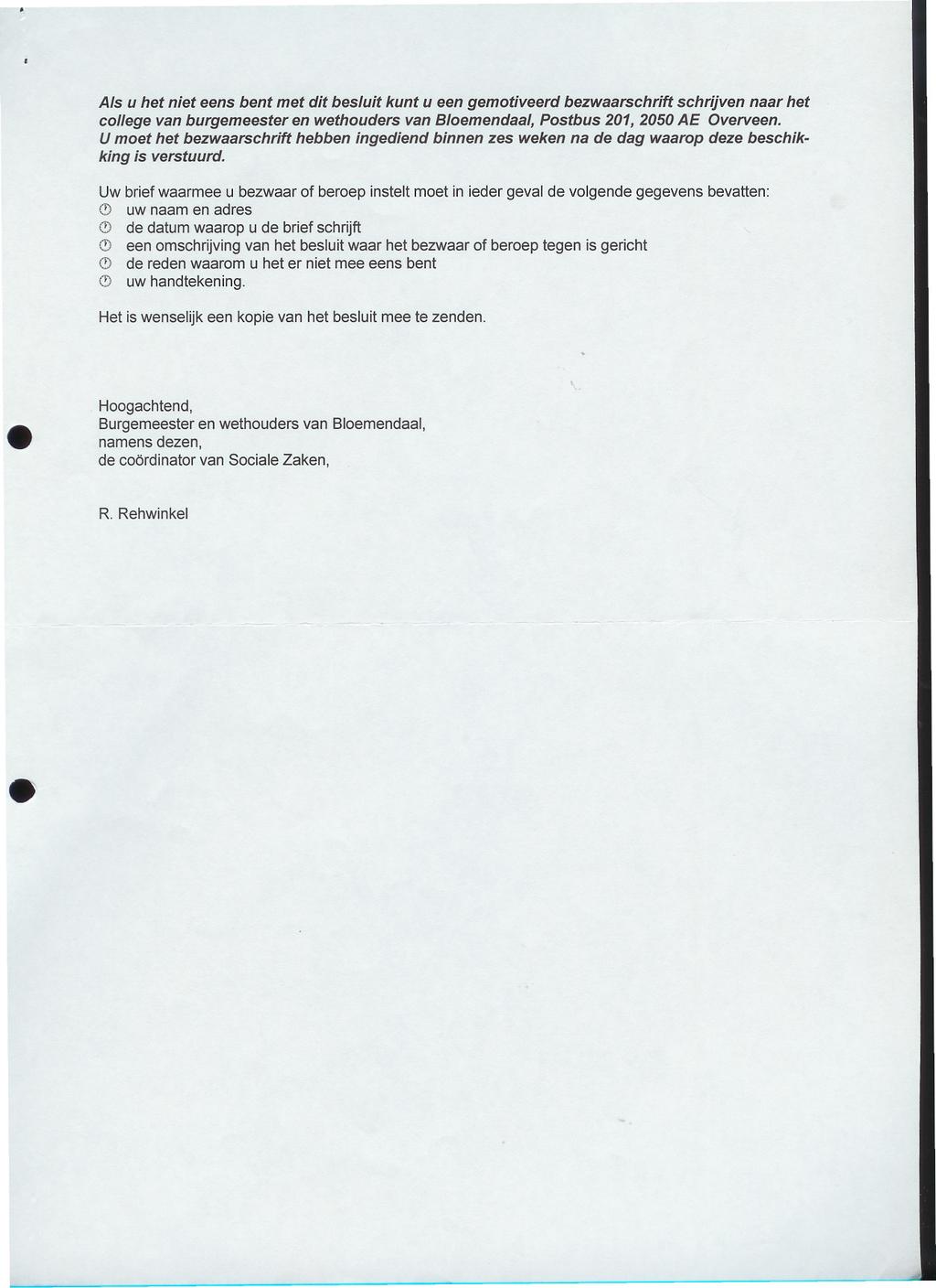 Als u ht nit ns bnt mt dit bsluit kunt u n gmotivrd bzwaarschrift schrijvn naar ht collg van burgmstr n wthoudrs van Blomndaal, Postbus 201, 2050 AE Ovrvn.