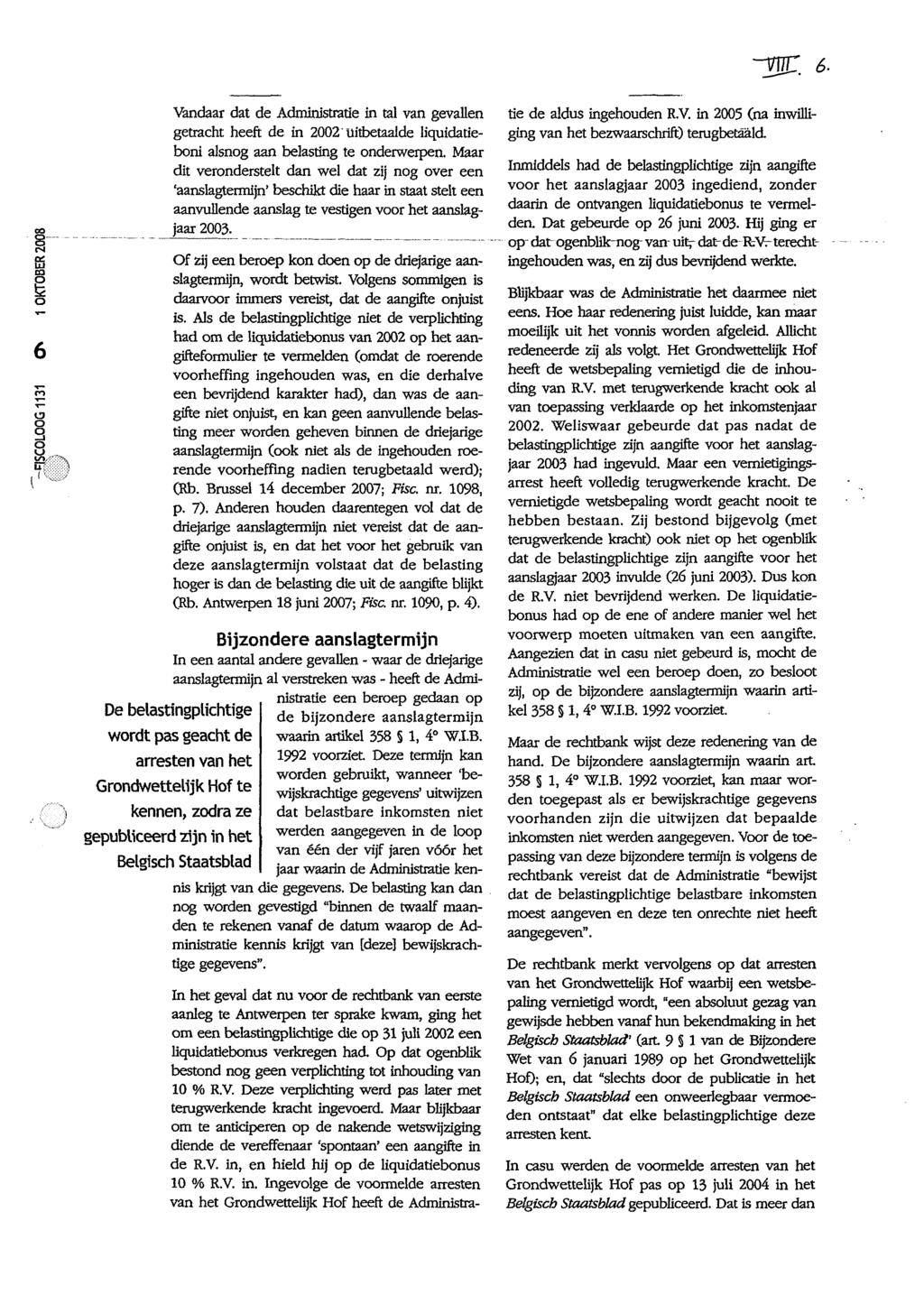 co 8--- N ei Dl ~ o 6 Vandaar dat de Administratie in tal van gevallen getracht heeft de in 2002 uitbetaalde liquidatieboni alsnog aan belasting te onderwerpen.