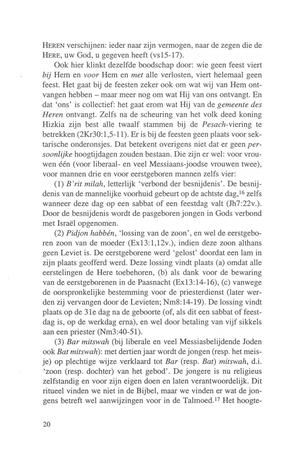 HEREN verschijnen: ieder naar zijn vermogen, naar de zegen die de HERE, uw God, u gegeven heeft (vs15-17).