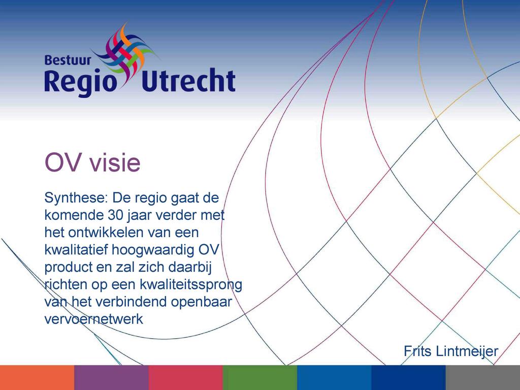 Regio* Utrecht \) OVvisie Synthese: De regio gaat de komende 30 jaar verder met het ontwikkelen van een kwalitatief