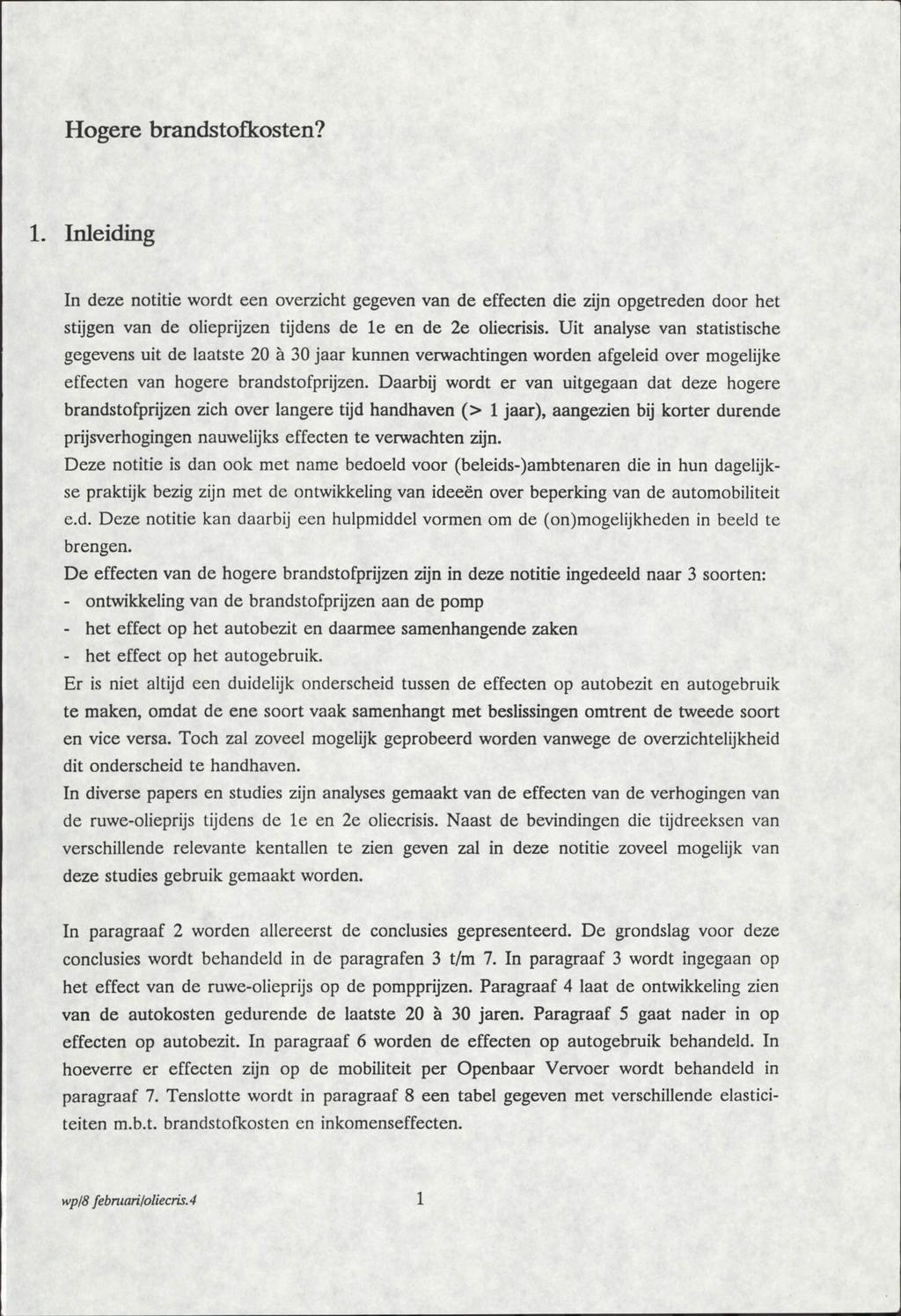 Hogere brandstofkosten? Inleiding In deze notitie wordt een overzicht gegeven van de effecten die zijn opgetreden door het stijgen van de olieprijzen tijdens de le en de 2e oliecrisis.