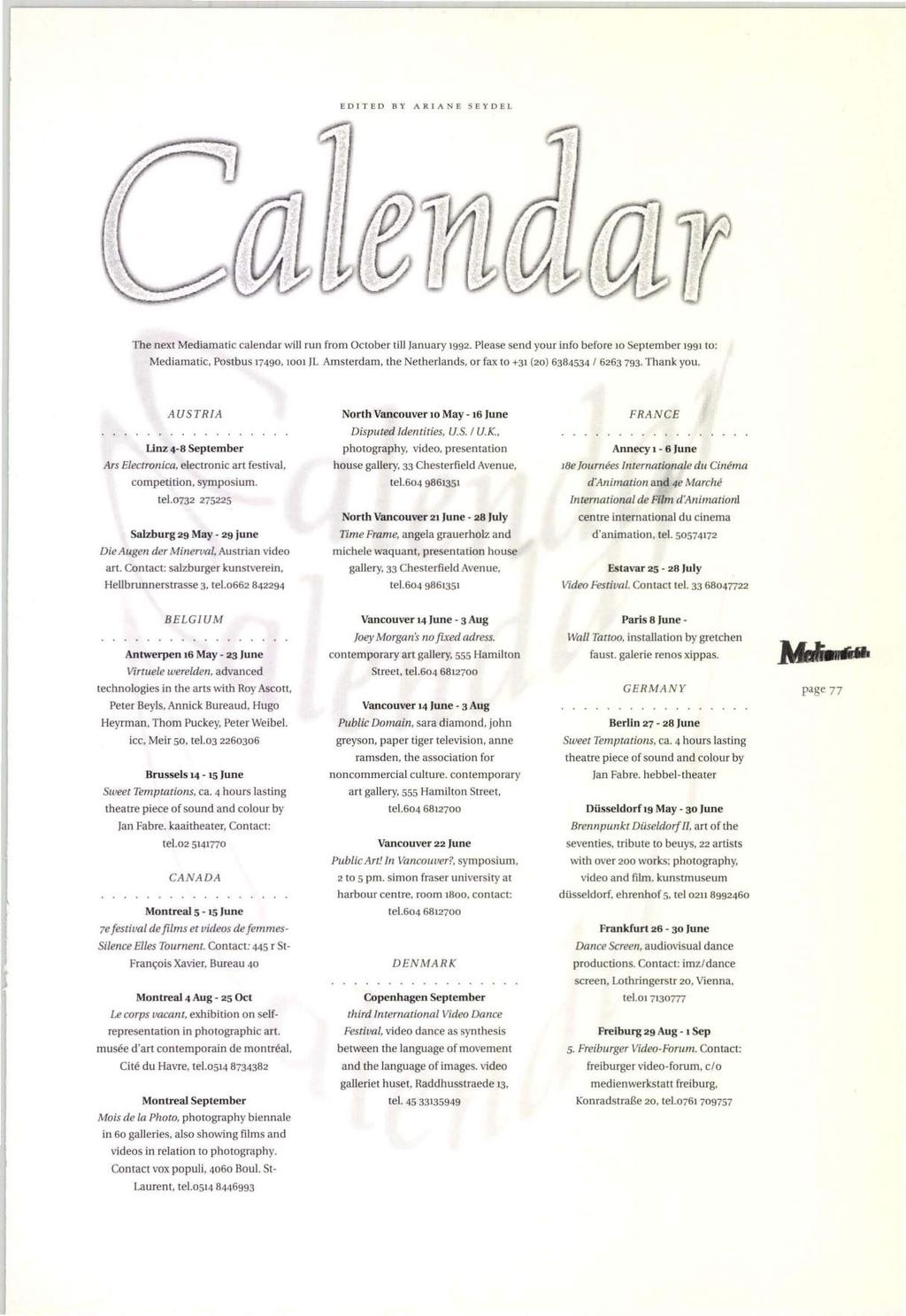 EDITED BY AR IA NE S E Y D E L The next Mediamatic calenda r will run from October till Janu ary 1992. Please send your info before 10 September 1991 to: Med iarnatic. Postbus 17490.