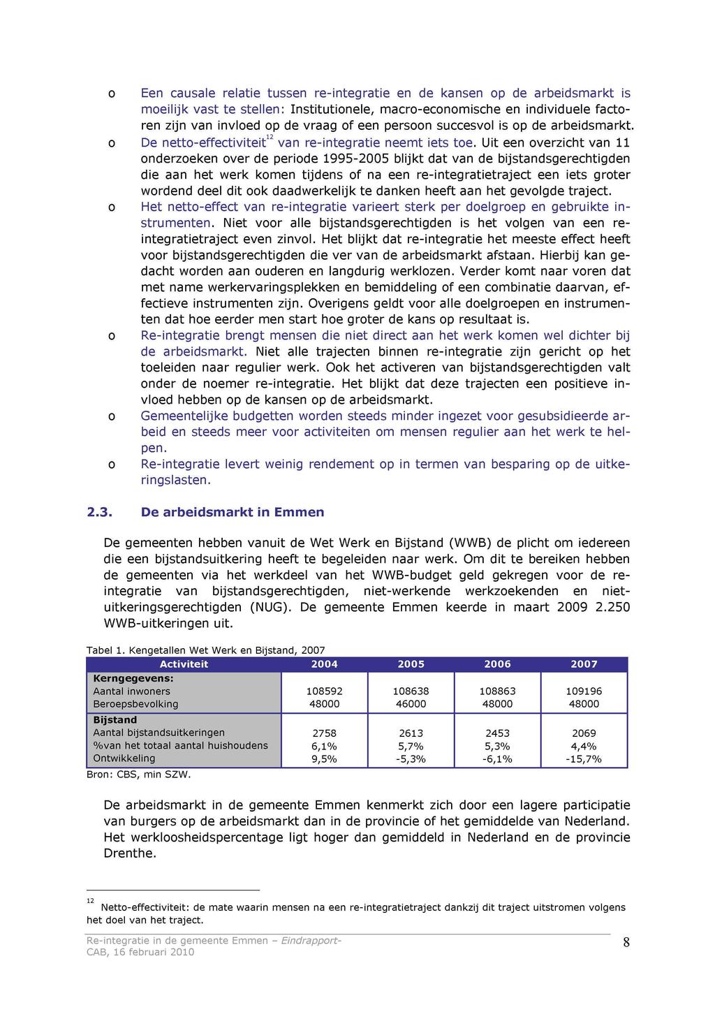 Een causale relatie tussen re-integratie en de kansen op de arbeidsmarkt is moeilijk vast te stellen: Institutionele, macro-economische en individuele factoren zijn van invloed op de vraag of een