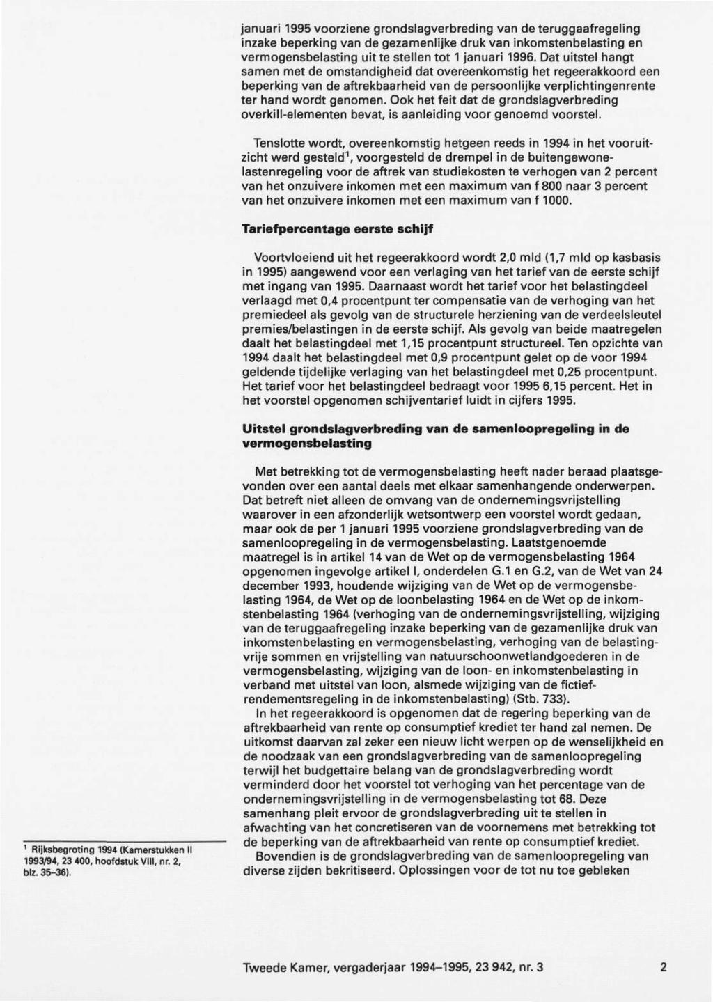 januari 1995 voorziene grondslagverbreding van deteruggaafregeling inzake beperking van de gezamenlijke druk van inkomstenbelasting en vermogensbelasting uitte stellen tot 1 januari 1996.