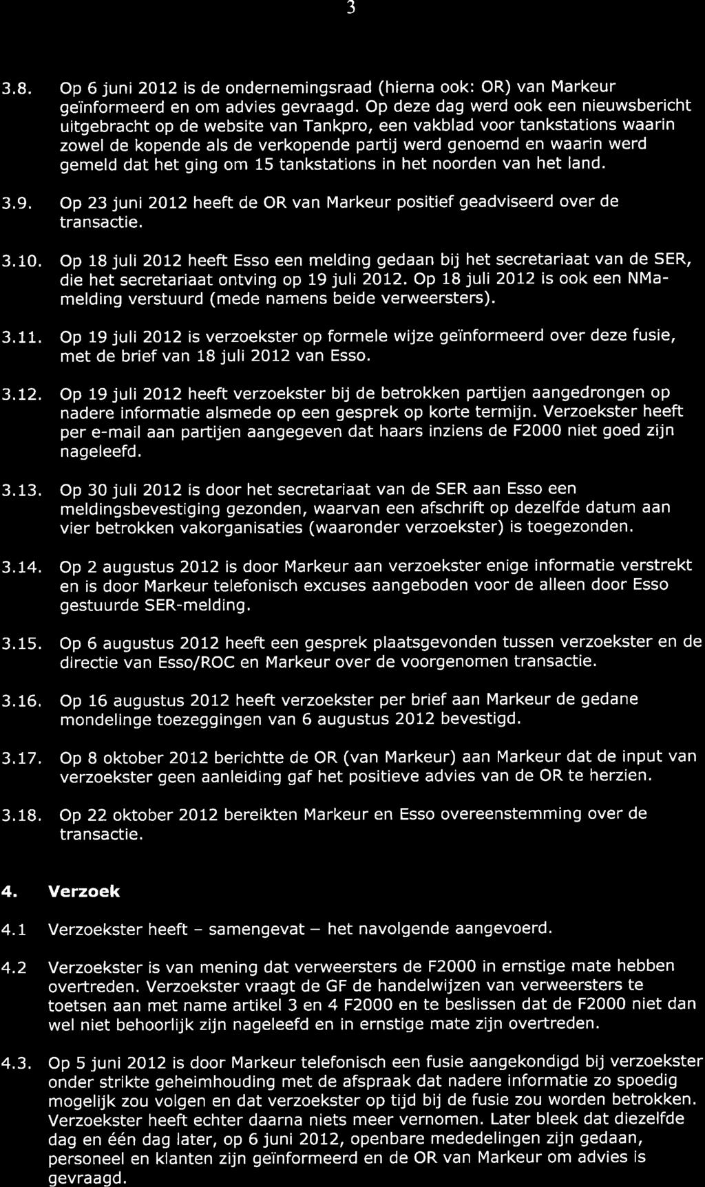 3.8. Op 6 juni 2012 is de ondernemingsraad (hierna ook: OR) van Markeur geïnformeerd en om advies gevraagd.