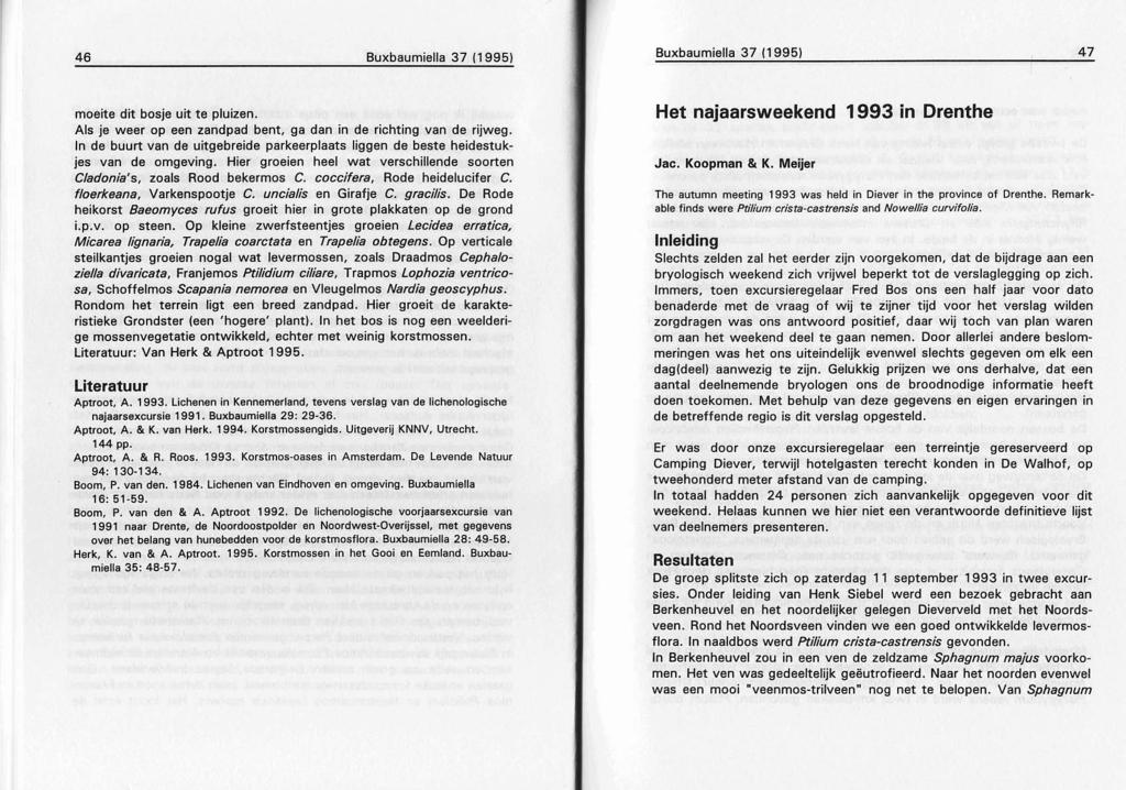 46 Buxbaumiella 37 (1995) 8uxbaumieJia 37 (1995) 47 moeite dit bosje uit te pluizen. Als je weer op een zandpad bent, ga dan in de richting van de rijweg.