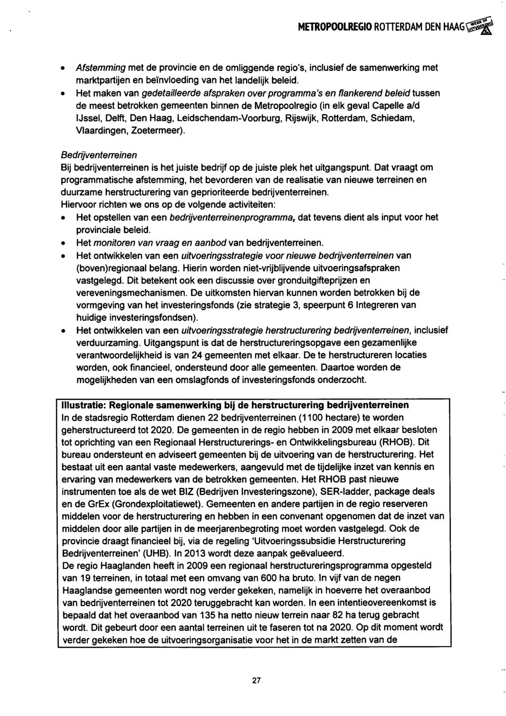 METROPOOLREGIO ROTTERDAM DEN HAAG^ Afstemming met de provincie en de omliggende regio's, inclusief de samenwerking met marktpartijen en beïnvloeding van het landelijk beleid.