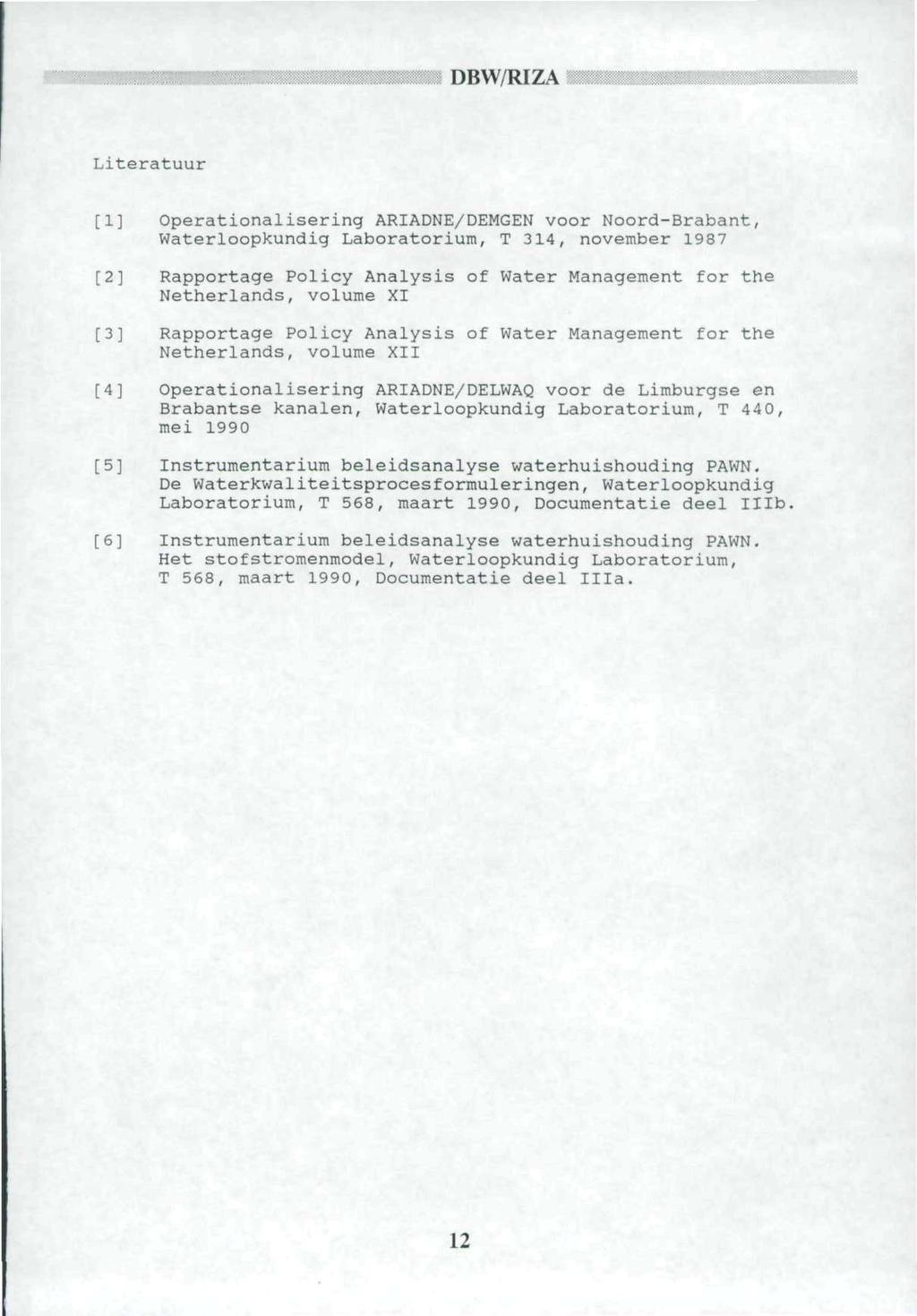 Literatuur [1] Operationalisering ARIADNE/DEMGEN voor Noord-Brabant, Waterloopkundig Laboratorium, T 314, november 1987 [2] Rapportage Policy Analysis of Water Management for the Netherlands, volume